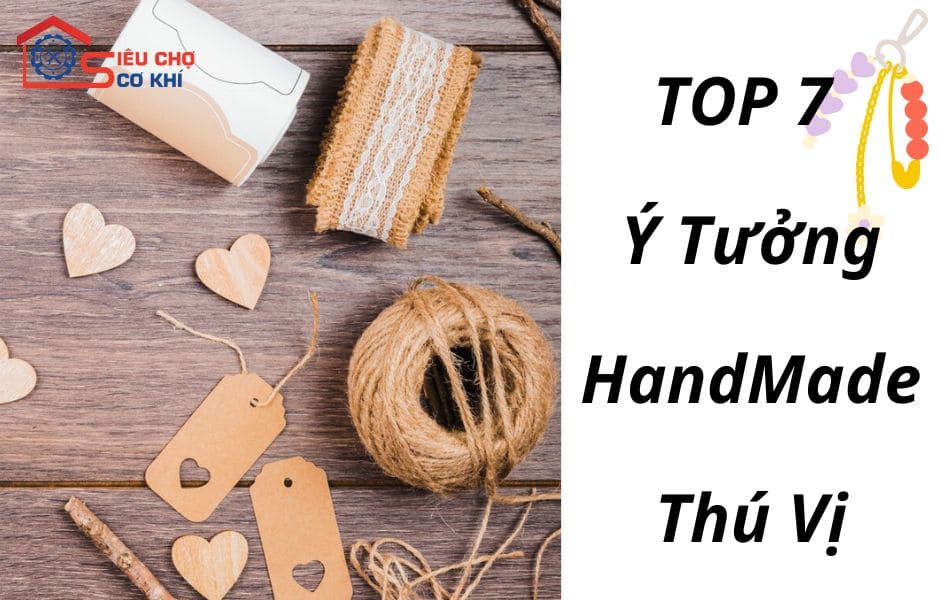 Top 7 Ý Tưởng Làm Đồ Handmade Thú Vị, Hướng Dẫn Chi Tiết